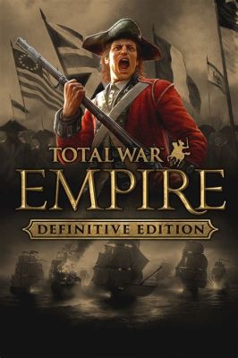 Empire Total War: Chiến Tranh Lịch Sử Trở Nên Cuộc Phiêu Lưu Thú Vị Cho Những Chiến Binh Chuẩn Bị!